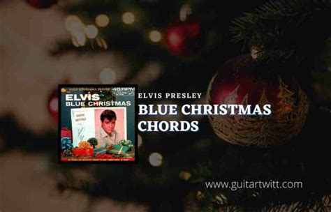 Blue Christmas Chords By Elvis Presley - Guitartwitt