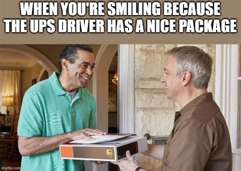 UPS Driver Has Nice Package - Imgflip