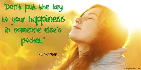 Don’t put the key of your happiness in someone elses pocket | Popular ...