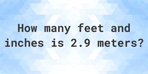 2.9 Meters to feet and inches - Calculatio