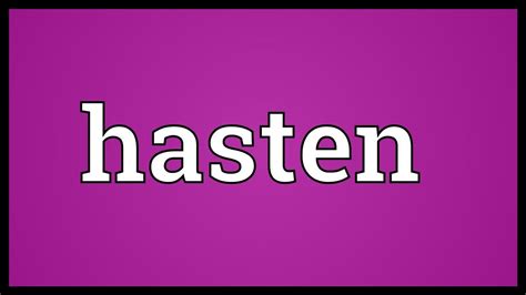 Hasten Meaning - YouTube