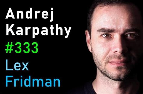 Andrej Karpathy: Tesla AI, Self-Driving, Optimus, Aliens, and AGI | Lex Fridman Podcast #333