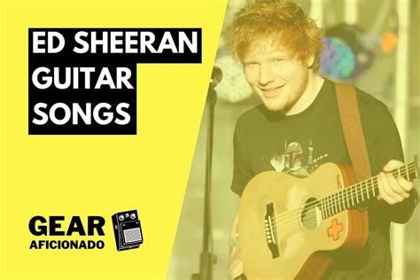 23 Easy Ed Sheeran Songs to Play on Guitar