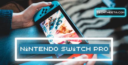 Nintendo Switch Pro: News, and Expected Price, Release Date, Specs & Rumors