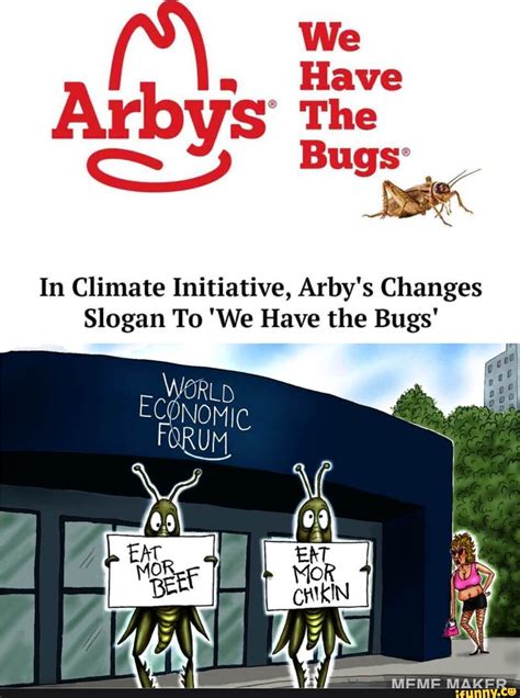 We In Climate Initiative, Arby's Changes Slogan To 'We Have the Bugs' - iFunny