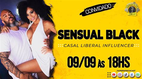 SENSUAL BLACK (CASAL LIBERAL INFLUENCER) - SUPERSÔNICO CAST (OFICIAL) #122 - YouTube