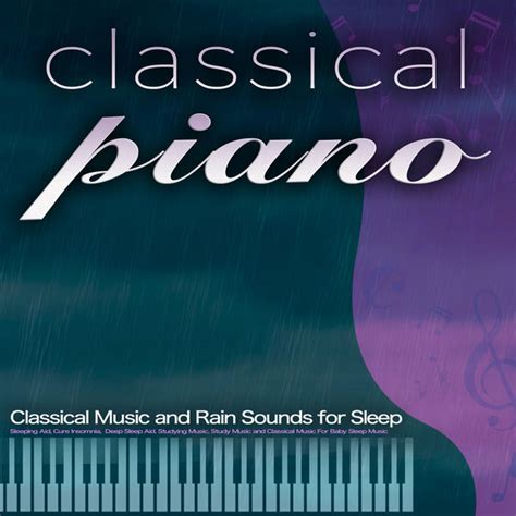 Classical Piano: Classical Music and Rain Sounds for Sleep, Sleeping Aid, Cure Insomnia, Deep ...