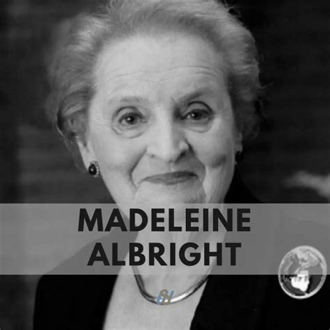 Madeleine Albright Quotes