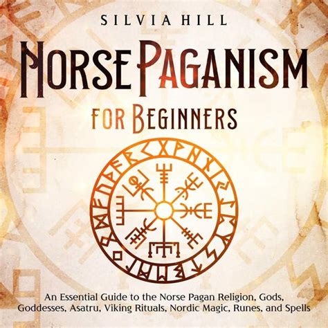 Norse Paganism for Beginners: An Essential Guide to the Norse Pagan ...