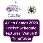 Asian Games 2023 Cricket Schedule, Fixtures, Venue & TimeTable
