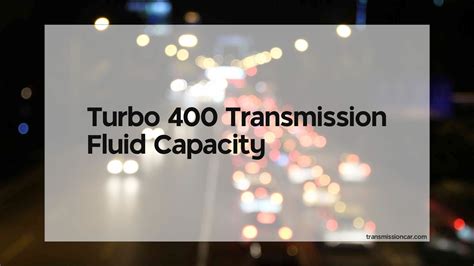 Turbo 400 Transmission Fluid Capacity - Car Transmission Guide