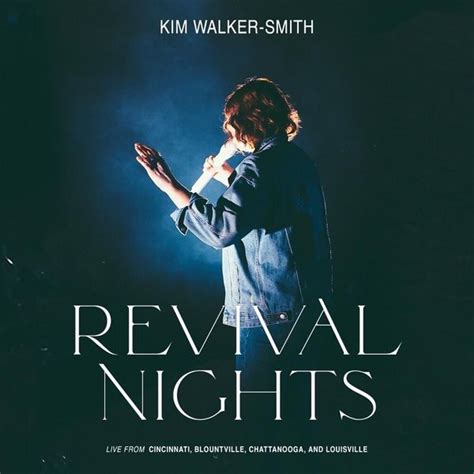 Kim Walker-Smith - Revival Nights (Live) Lyrics and Tracklist | Genius