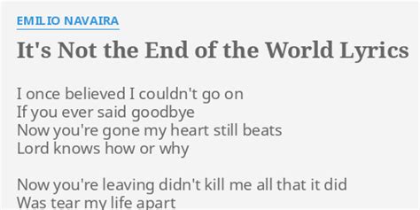 "IT'S NOT THE END OF THE WORLD" LYRICS by EMILIO NAVAIRA: I once believed I...