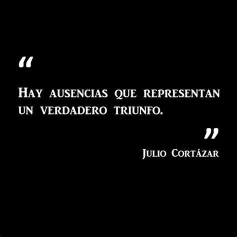 frases Julio Cortázar | Toughts, Quotes & more... | Pinterest