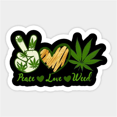 Peace Love Weed Marijuana Marry Jane Smoking Pot Cannabis - Peace Love Weed - Sticker | TeePublic