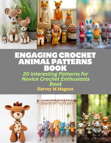 Engaging Crochet Animal Patterns Book: 20 Interesting Patterns for Novice Crochet Enthusiasts ...