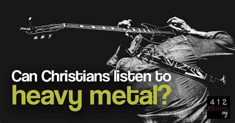 Is it OK to listen to Christian heavy metal? | 412teens.org