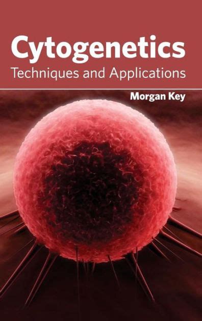 Cytogenetics: Techniques and Applications by Morgan Key | 9781632391445 | Hardcover | Barnes ...