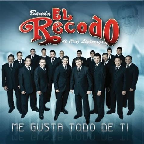 Banda El Recodo - Me gusta todo de ti Lyrics and Tracklist | Genius