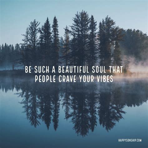 Be such a beautiful soul that people crave your vibes | Beautiful soul quotes, Beautiful soul ...