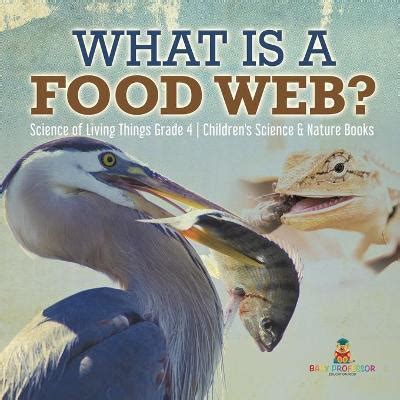 What is a Food Web? Science of Living Things Grade 4 Children's Science & Nature Books Image at ...