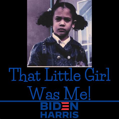 Kamala Harris That Little Girl Was Me Biden Harris 2020 2020 US ...