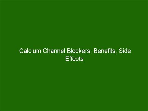 Calcium Channel Blockers: Benefits, Side Effects & Uses - Health And Beauty