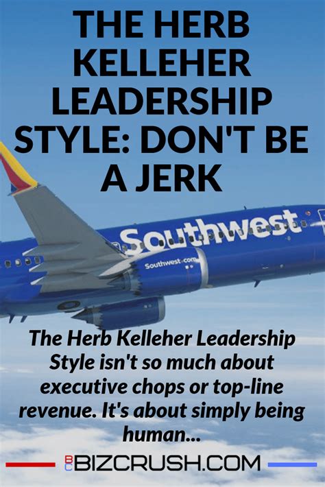 The Herb Kelleher Leadership Style (as I like to call it) isn't so much ...