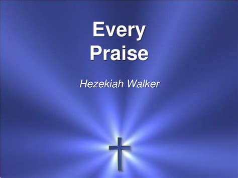 PPT - Every Praise Hezekiah Walker PowerPoint Presentation, free ...