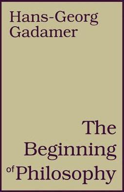 Beginning of Philosophy / Edition 1 by Hans-Georg Gadamer ...