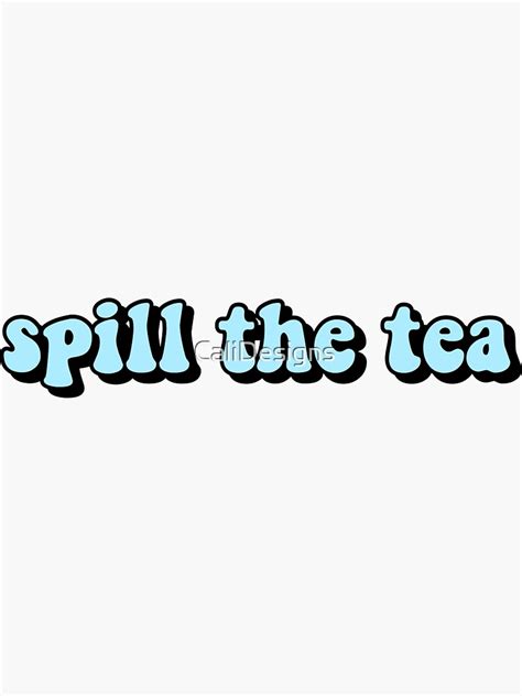 "SPILL THE TEA MEME STICKER" Sticker by CaliDesigns | Redbubble