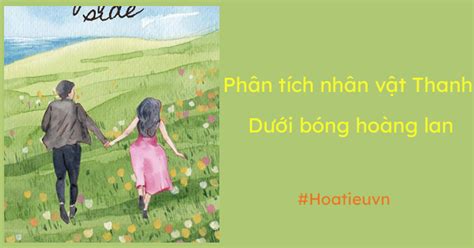 Phân tích nhân vật Thanh Dưới bóng hoàng lan - HoaTieu.vn