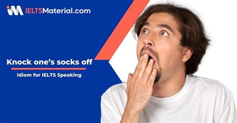 Knock one's socks off - Idiom of the day for IELTS Speaking