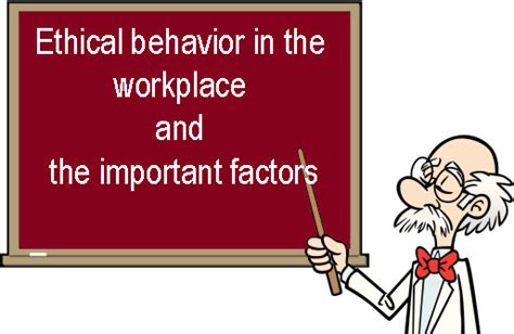 Define ethical behavior in the workplace and the important factors that shape ethical behavior ...