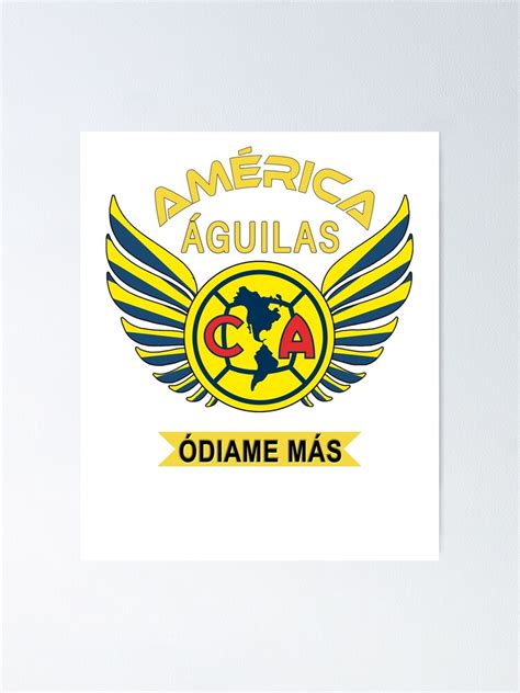 "Aguilas del America Odiame Mas Club America Futbol Mexicano Liga MX" Poster for Sale by Optimus ...