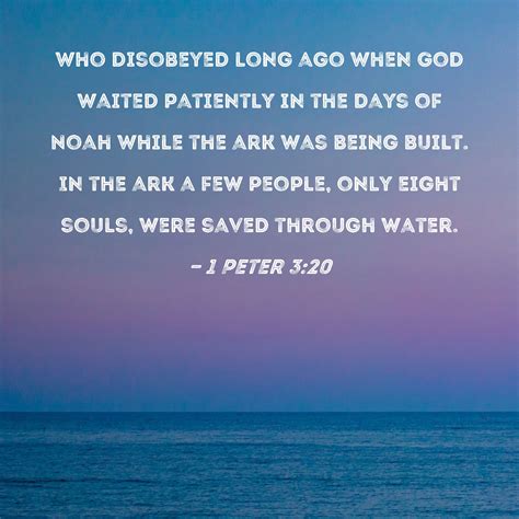 1 Peter 3:20 who disobeyed long ago when God waited patiently in the days of Noah while the ark ...