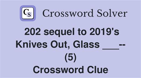 202 sequel to 2019's Knives Out, Glass ___-- (5) - Crossword Clue ...