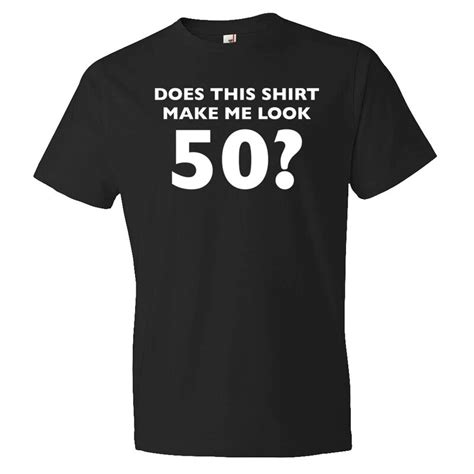 Does This Shirt Make Me Look 50 50th Birthday Shirt. 50th Birthday Gift. 50th Gift. Fifty ...