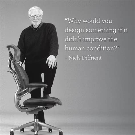 Humanscale | Niels Diffrient | Designer Quotes | Design philosophy | Human condition | American ...