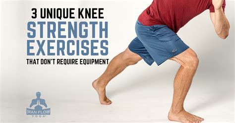 3 Unique Knee Strengthening Exercises That Don’t Require Equipment - Man Flow Yoga