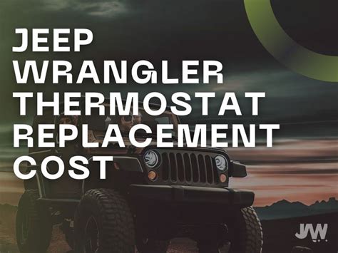 Jeep Wrangler Thermostat Replacement Cost