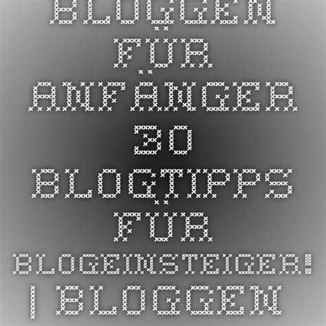 Bloggen für Anfänger - 30 Blogtipps für Blogeinsteiger! | Bloggen für Blogger