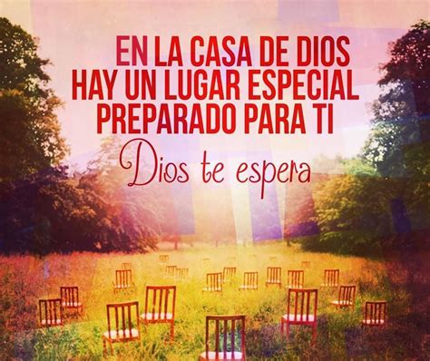 En la Casa de Dios hay un lugar especial preparado para tí Dios te ...