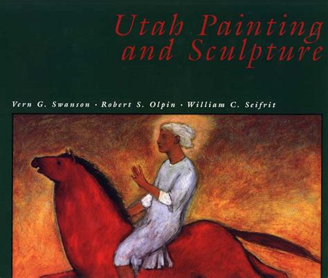 Utah Painting and Sculpture A grand revision and expansion of the state's first comprehensive ...