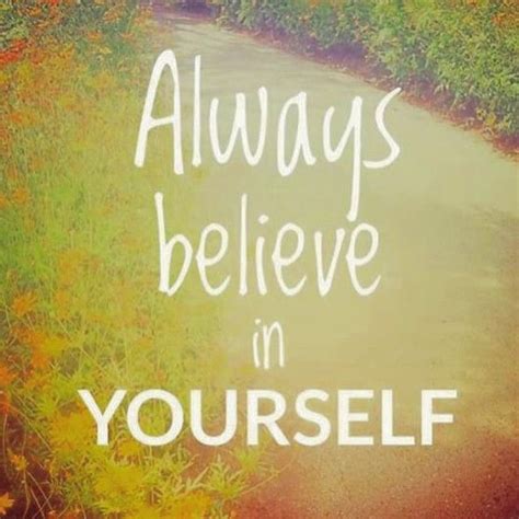 Always Believe In Yourself Pictures, Photos, and Images for Facebook, Tumblr, Pinterest, and Twitter