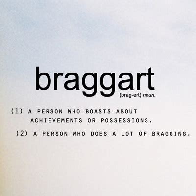 Braggart; a person who boasts about achievements or possessions | Word Nerd | Quotes, Bragging ...