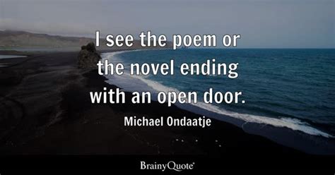 Michael Ondaatje - I see the poem or the novel ending with...