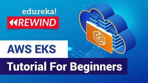 AWS EKS Tutorial For Beginners | Kubernetes on AWS | AWS Training | Edureka | AWS Rewind - 2 ...