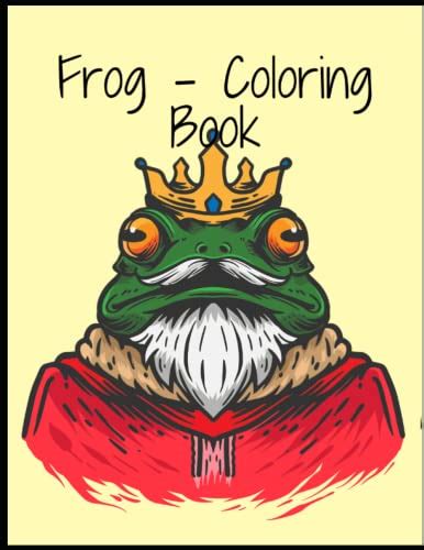 Frog Coloring Book: Coloring Book For Kids With Cute Frogs , AMAZING FROG COLORING BOOK FOR KIDS ...