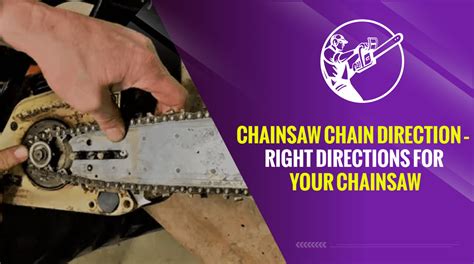 Chainsaw Chain Direction – Right Directions For Your Chainsaw